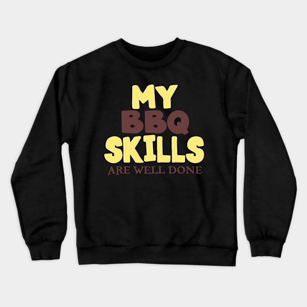 My BBQ Skills Are Well Done Crewneck Sweatshirt by pako-valor